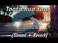 Toota hua saaz hoon main | Arijit Singh | Slowed and reverb Lofi lyrics song | Music Lofi ANS |