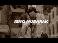 ISHQ MUBARAK [Slowed+Reverb]  ~ Arjit Singh || MACK'S LOFI ||