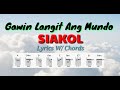 GAWIN LANGIT ANG MUNDO - SIAKOL: Lyrics W/ Chords