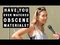 HAVE YOU EVER WATCHED OBSCENE MATERIALS?
