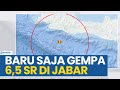 BARU SAJA GEMPA BUMI 6,5 SR GUNCANG LAUT JAWA BARAT, KUAT HINGGA JAKARTA