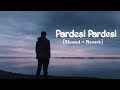 Pardesi Pardesi | Slowed+Reverb | Pardesi Pardesi From Raja Hindustani