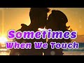 Sometimes When We Touch ~ Dan Hill