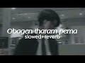 Obagen tharam pema [slowed+reverb]