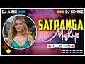 Satranga Mashup Klub Mix | Animal | TikTok Trending | DJ Ashik X DJ KoNiKz | Vxd Produxtionz