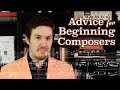 Advice for Beginning Composers