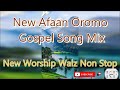 New Afaan Oromo Gospel Song Mix // New Worship Walze/slow Non Stop Song 2014/2022
