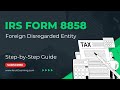 How to Fill Out IRS Form 8858 - Foreign Disregarded Entity