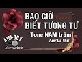 BAO GIỜ BIẾT TƯƠNG TƯ - KARAOKE - Tone NAM Trầm ( Am/La Thứ )