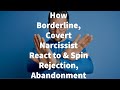 How Borderline, Covert Narcissist React to & Spin Rejection, Abandonment