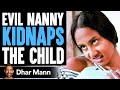 EVIL NANNY Kidnaps The CHILD, What Happens Will Shock You | Dhar Mann