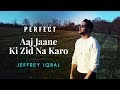 Ed Sheeran - Perfect | Aaj Jaane Ki Zid Na Karo | Jeffrey Iqbal Mashup Cover