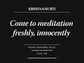 Come to meditation freshly, innocently | J. Krishnamurti