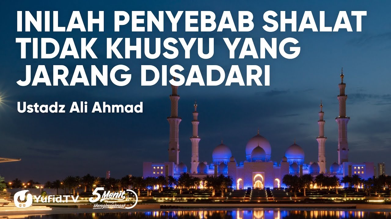 Penyebab Shalat TIDAK Khusyu yang JARANG Disadari - Ustadz Ali Ahmad - 5 Menit yang Menginspirasi Penyebab Shalat TIDAK Khusyu yang JARANG Disadari - Ustadz Ali Ahmad - 5 Menit yang Menginspirasi
