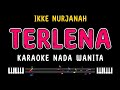 TERLENA - Karaoke Nada Wanita [ IKKE NURJANAH ]