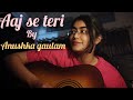 | Aaj se teri | Anushka gautam |short guitar cover|