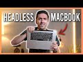 Exploring the weird world of 'Headless' MacBooks