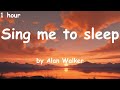 Sing me to sleep - by Alan Walker [lyrics] {1 hour}