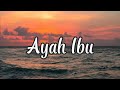 Lirik Lagu Suatu Saat Nanti Kan Kugantikan Tugas Ayah (AYAH IBU - KARNAMEREKA) Cover Ivan Sany