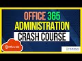 Office 365 & Microsoft 365 Administration Crash Course - Preparation for IT Support Jobs