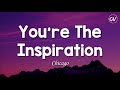 Chicago - You're The Inspiration [Lyrics]