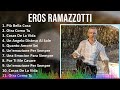 Eros Ramazzotti 2024 MIX Grandes Exitos - Più Bella Cosa, Otra Como Tu, Cosas De La Vida, Un Ang...