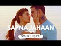 Sapna Jahan [slowed + reverb] • 𝐵𝑜𝓁𝓁𝓎𝓌𝑜𝑜𝒹 𝐵𝓊𝓉 𝒜𝑒𝓈𝓉𝒽𝑒𝓉𝒾𝒸