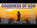 Goodness Of God ~ Hillsong Worship Christian Worship Songs 2024 🎵 Best Praise And Worship Lyrics #99