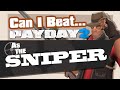 Can You Beat Payday 2 As The Sniper?