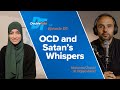OCD and Satan's Whispers, with Sr. Najwa Awad | DoubleTake, a Yaqeen Podcast