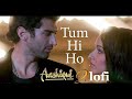 Tum hi ho full song lofi version #lofiversion #arijitsingh #song #love