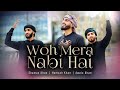 WO MERA NABI HAI | OFFICIAL VIDEO 2023 | Awais Khan | Hamzah Khan | Shamas Khan | NEW NAAT 2023!!!