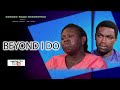 BEYOND I DO FULL| OGONGO FILMS PRODUCTION|HAPPY NEW YEAR TO YOU ALL