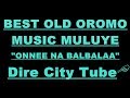 Old_Oromo_Music__(Onnee Na Balbalaa )__(By Muluye)