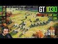 Can the GT 1030 run Manor Lords?