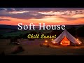 Soft House 2024 🌅🌲Chill Sunset Mix【House / Relaxing Compilation / Instrumental】