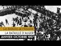 Les Brûlures de l'Histoire - La bataille d'Alger : janvier-octobre 1957