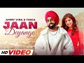 Jaan Deyan Ge (HD Video) | Ammy Virk & Tania | Latest Punjabi Song 2024 | New Punjabi Songs 2024
