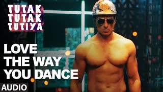 LOVE THE WAY YOU DANCE Audio Song Tutak Tutak Tutiya Prabhudeva Sonu Sood Tamannaah LOVE THE WAY YOU DANCE Audio Song Tutak Tutak Tutiya Prabhudeva Sonu Sood Tamannaah