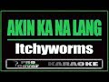 Akin Ka Na Lang - Itchyworms (KARAOKE)