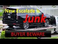 New Cadillac Escalade is JUNK. THIS TRUCK is a NIGHTMARE