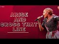 HOW MEN CROSS LINES || ARISE AND CROSS THE LINE!