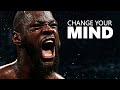 CHANGE YOUR MIND - Motivational Speech Compilation