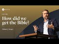 How Did We Get The Bible | Michael Kruger
