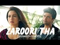 Zaroori Tha [ Slowed and Reverb ] Rahat Fateh Ali Khan | Lofi Version | Lofi Slowed and Reverb