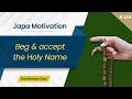 #119 Beg & accept the Holy Name | Japa Motivation | Kartikeya Das