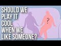 Should We Play It Cool When We Like Someone?
