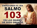 Empezando el Día en las MANOS de DIOS Orando con el Salmo 103