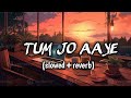 Tum jo aaye (slowed+reverb) | Rahat Fateh Ali Khan | Tulsi Kumar | Ajay Devgan