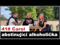 41# Carol - abstinující alkoholička  "Já jsem záviděla těm co můžou a já nemohla"